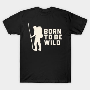 Born to be Wild Hiking Outdoors Funny Hiking Adventure Hiking T-Shirt